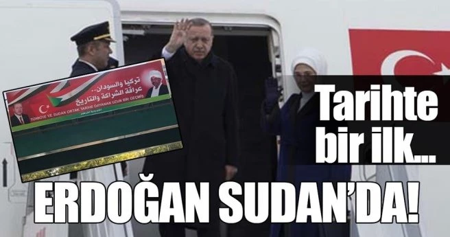 CUMHURBAŞKANI ERDOĞAN SUDAN`DA! TARİHTE BİR İLK OLMA ÖZELLİĞİ TAŞIYOR