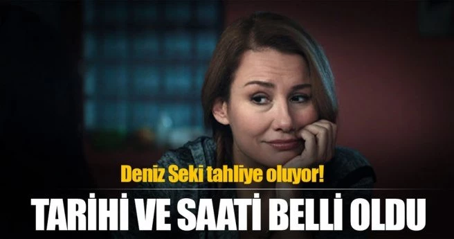 Deniz Seki?nin tahliye tarihi ve saati belli oldu