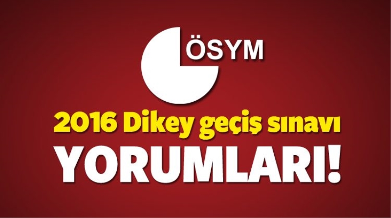 DGS 2016 sınavı zor mu kolay mı? (21 Ağustos) DGS sınav yorumları