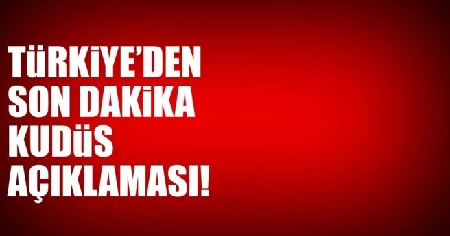 DIŞİŞLERİ BAKANI`NDAN SON DAKİKA KUDÜS AÇIKLAMASI