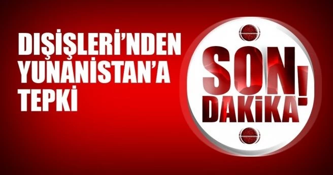 DIŞİŞLERİ`NDEN YUNANİSTAN`A TEPKİ