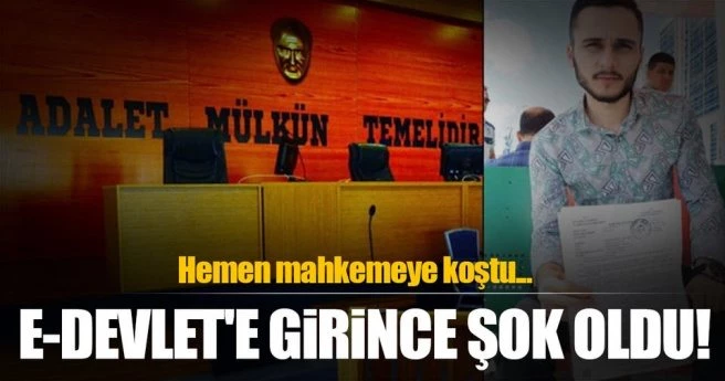 E-Devlet`e girince şok oldu! Hemen mahkemeye koştu...