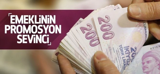Emeklilerin promosyon sevinci