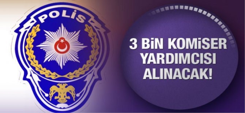 Emniyet 3 bin komiser yardımcısı alacak