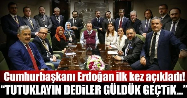 ERDOĞAN: TUTUKLAYIN DEDİLER GÜLDÜK GEÇTİK