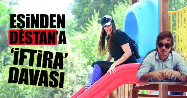 EŞİNDEN EBRU DESTAN?A ?İFTİRA? DAVASI
