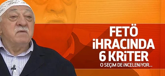 FETÖ'cülerin ihracında 6 kriter