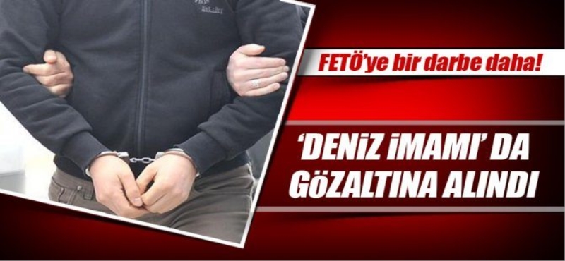 FETÖ'nün ?Deniz imamı? da gözaltına alındı