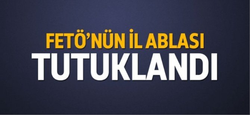 FETÖ'nün il ablası tutuklandı