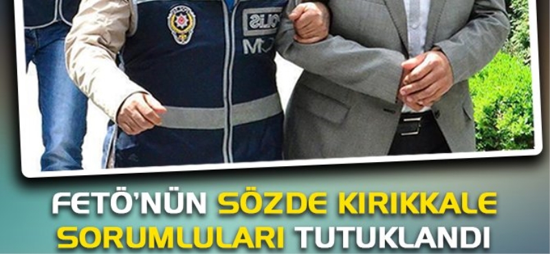 FETÖ'nün Kırıkkale sorumluları tutuklandı