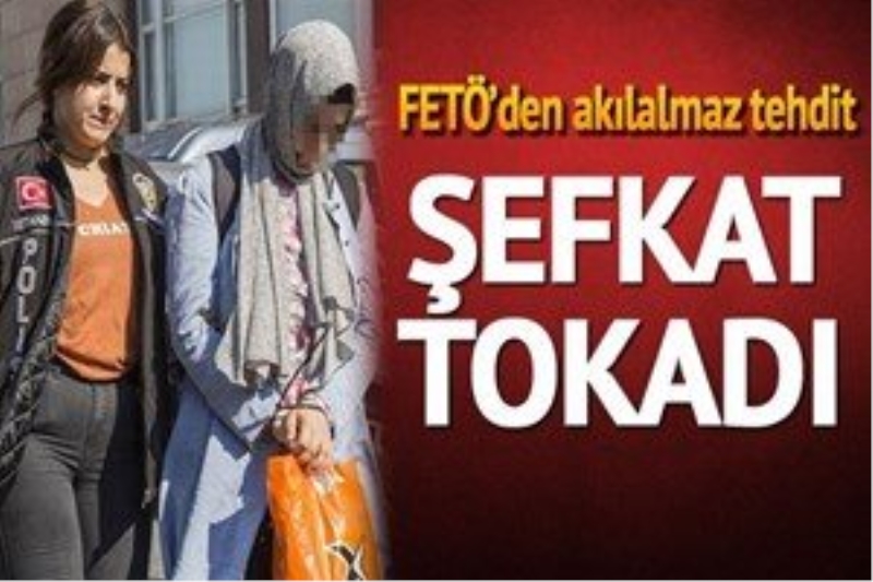 FETÖ`den `şefkat tokadı` tehdidi