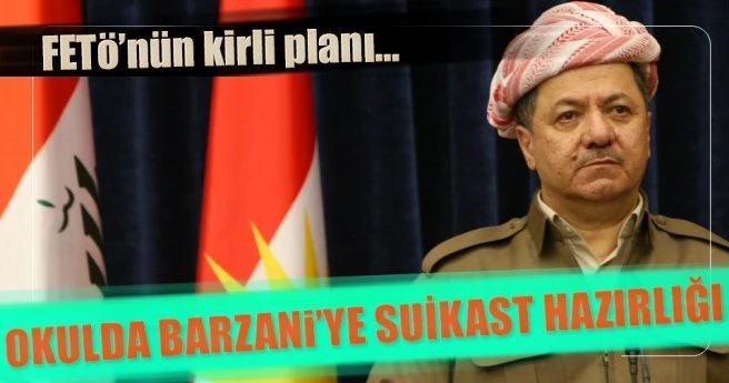 FETÖ okulunda Barzani`ye suikast hazırlığı
