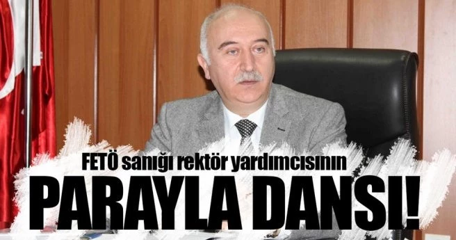 FETÖ sanığı rektör yardımcısının parayla dansı!