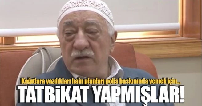 FETÖ`cüler kağıt yemek için tatbikat yapmışlar!