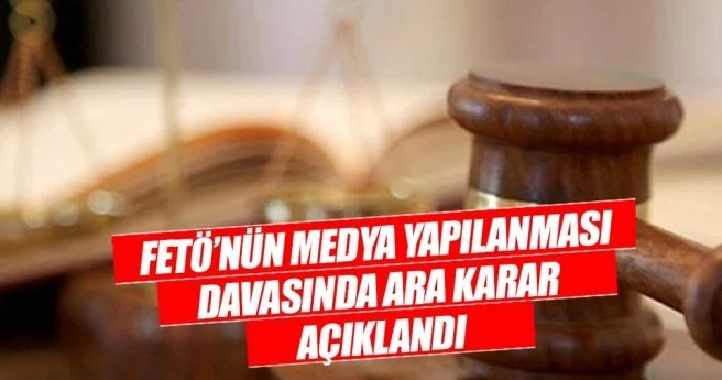 FETÖ`nün medya yapılanması davasında ara karar