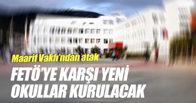 FETÖ?ye karşı yeni okullar kurulacak