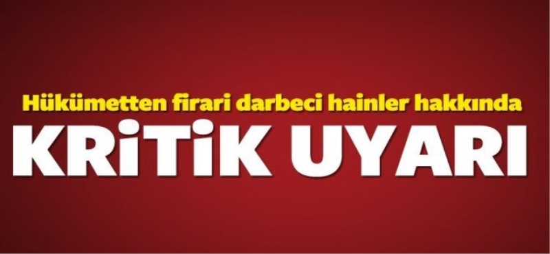 Firari darbeci kalleşler hakkında kritik uyarı!