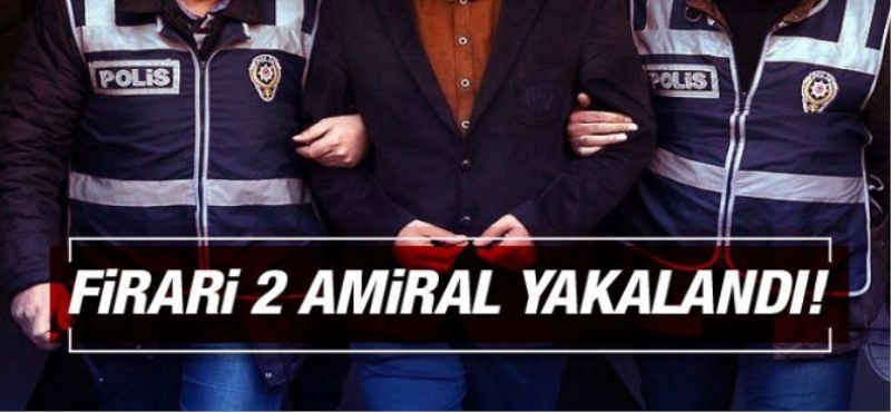 Firari olan iki amiral yakalandı!