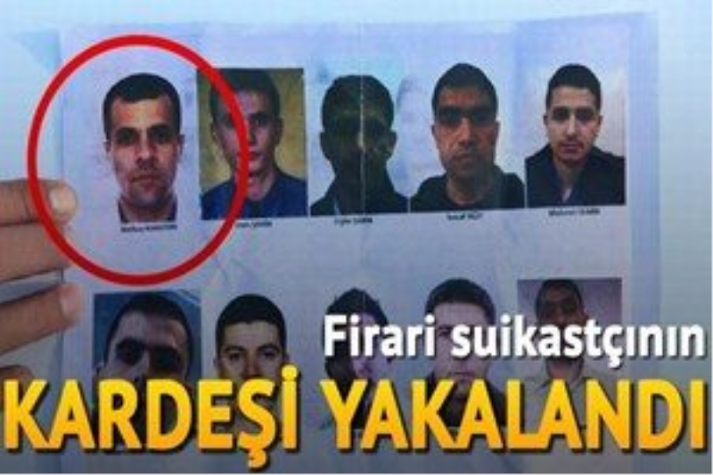 Firari suikastçının kardeşi gözaltına alındı