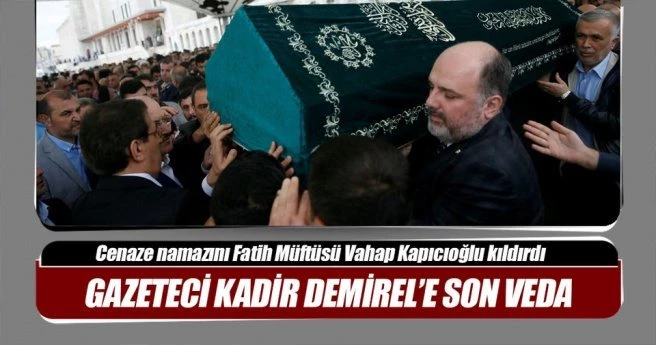 Gazeteci Kadir Demirel son yolculuğuna uğurlandı
