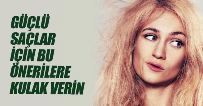 Güçlü saçlar için bu önerilere kulak verin