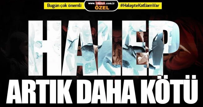Halep`te son durum: 4 mahallede 100 bin insan tarihin en büyük katliamı ile karşı karşıya