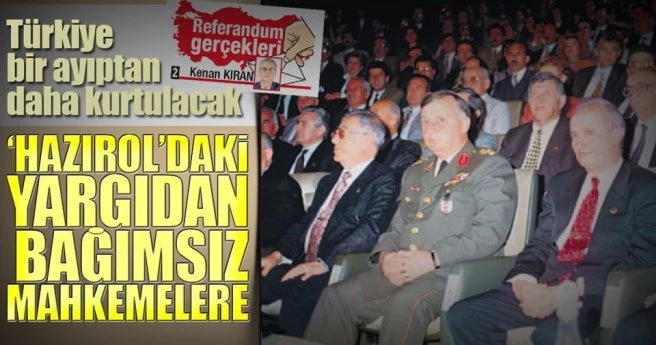 ?Hazırol?daki yargıdan bağımsız mahkemelere