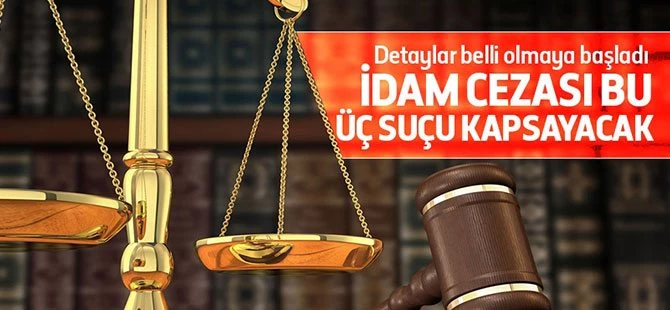 İdam cezası bu 3 suçu kapsayacak