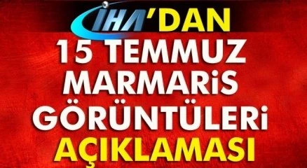 İHA?dan 15 Temmuz Marmaris görüntüleri açıklaması