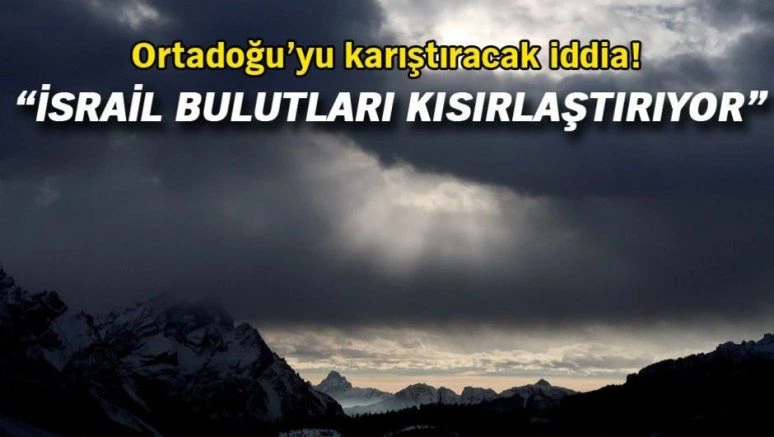 İran: İsrail bulutlarımızı kısırlaştırıyor