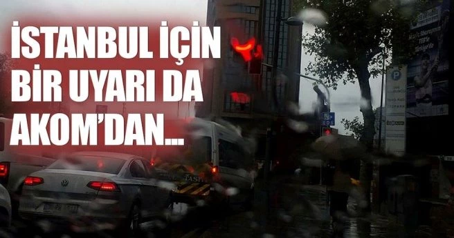 İstabullulara bir uyarı da AKOM`dan geldi...