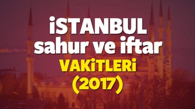 İstanbul iftar ve sahur vakti 2017 - İstanbul Ramazan İmsakiyesi