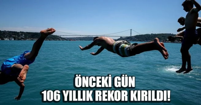 İstanbul`da 106 yıllık sıcaklık rekoru