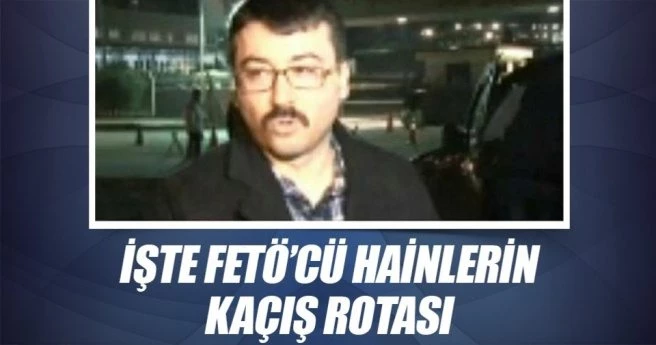 İŞTE HAİNLERİN KAÇIŞ ROTASI!