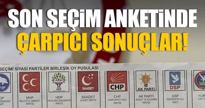 İşte son seçim anketi