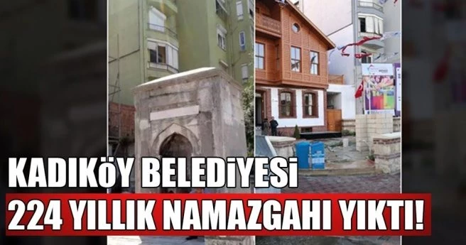 Kadıköy Belediyesi 224 yıllık namazgah çeşmeyi yıktı
