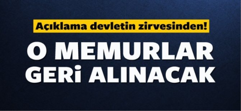 Kamudan yanlışlıkla uzaklaştırılanlar geri alınacak