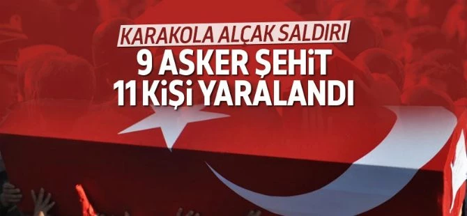 Karakola bombalı araçla saldırı : 9 asker şehit