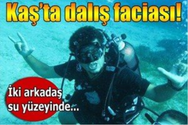 Kaş?ta dalış yapan 1 dalgıç öldü, 1 dalgıcın durumu ağır