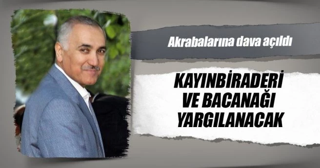 Kayınbiraderi ve bacanağı yargılanacak