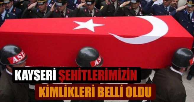 Kayseri`de şehit ve yaralıların kimlikleri belli oldu.