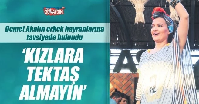 ?Kızlara tektaş almayın, çalışıp kendileri alsın?