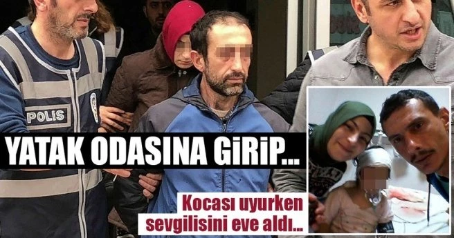KOCASI UYUYUNCA SEVGİLİSİNİ EVE ALDI...