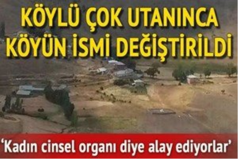 Köyün `müstehcen` manaya gelen adını değiştirdiler