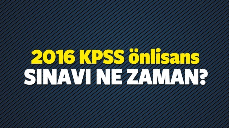 KPSS (2016) önlisans sınav ne zaman? Saat kaçta