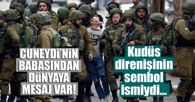 Kudüs direnişinin sembol ismi Cuneydi`nin babasından dünyaya mesaj!