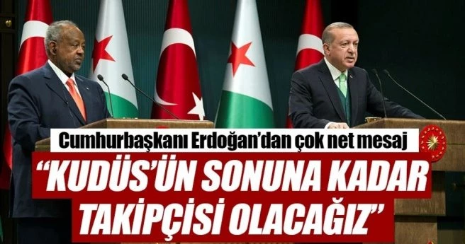 KUDÜS?ÜN SONUNA KADAR TAKİPÇİSİ OLACAĞIZ
