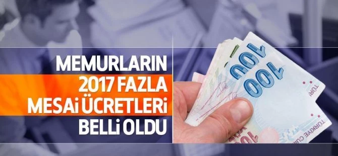Memurların 2017'de alacağı fazla mesai ücreti