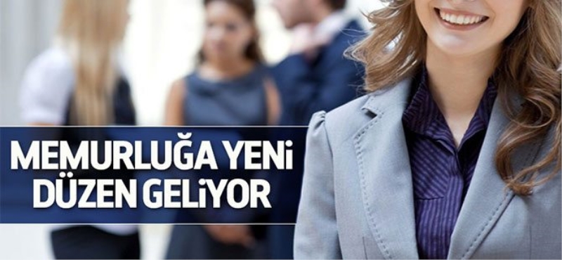 Memurluğa yeni düzen geliyor