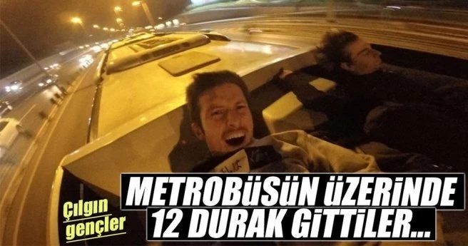 Metrobüsün üstünde seyahat eden iki genç gözaltına alındı